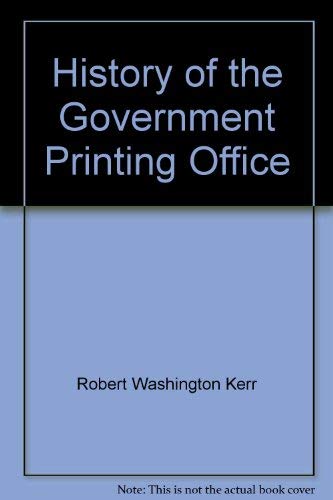 History of the Government Printing Office (at Washington, D.C.);: With a brief record of the public printing for a century, 1789,Used