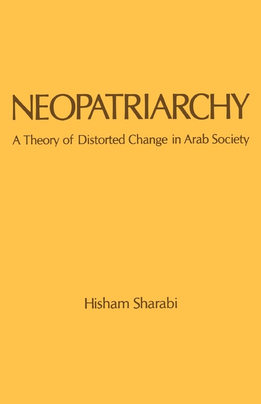 Neopatriarchy: A Theory Of Distorted Change In Arab Society,New