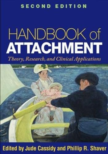 Handbook Of Attachment, Second Edition: Theory, Research, And Clinical Applications