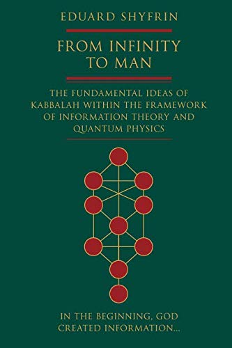From Infinity to Man: The Fundamental Ideas of Kabbalah Within the Framework of Information Theory and Quantum Physics,Used