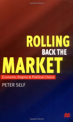 Rolling Back the Market: Economic Dogma and Political Choice,Used