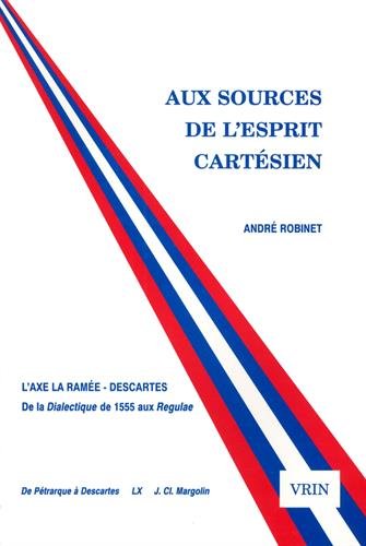 Aux Sources de l'Esprit Cartesien, l'Axe La RameeDescartes: de la Dialectique de 1555 Aux Regulae (de Petrarque a Descartes) (F,Used