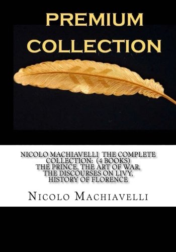 Nicolo Machiavelli The Complete Collection: (4 Books) The Prince, The Art of War, The Discourses on Livy, History of Florence,Used
