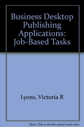 Business Desktop Publishing Applications: JobBased Tasks/Book and 3 Disks,Used