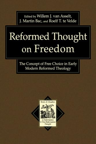 Reformed Thought on Freedom: The Concept of Free Choice in Early Modern Reformed Theology (Texts and Studies in Reformation and ,Used