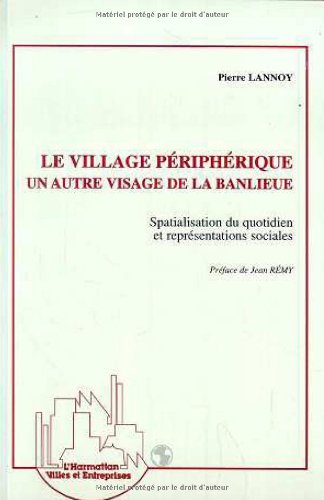 Le village priphrique, un autre visage de la banlieue: Spacialisation du quotidien et reprsentations sociales,Used