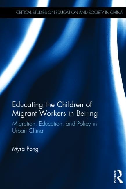 Educating the Children of Migrant Workers in Beijing: Migration, education, and policy in urban China (Education and Society in ,Used