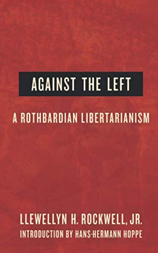 Against the Left: A Rothbardian Libertarianism,Used