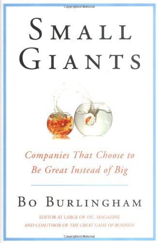 Small Giants: Companies That Choose to Be Great Instead of Big,New