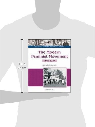 The Modern Feminist Movement: Sisters Under the Skin, 19611979 (Cultural History of Women in America),Used