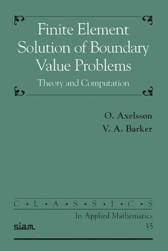 Finite Element Solution of Boundary Value Problems: Theory and Computation (Classics in Applied Mathematics, Series Number 35),New