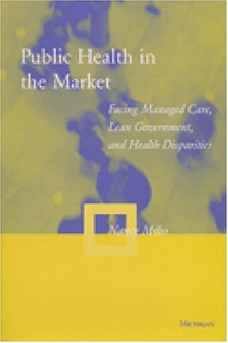 Public Health in the Market: Facing Managed Care, Lean Government, and Health Disparities,Used