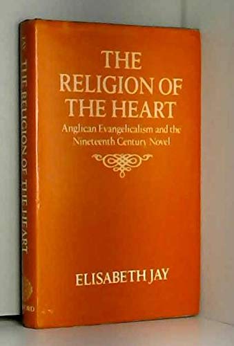 The Religion Of The Heart: Anglican Evangelicalism And The Nineteenthcentury Novel,Used