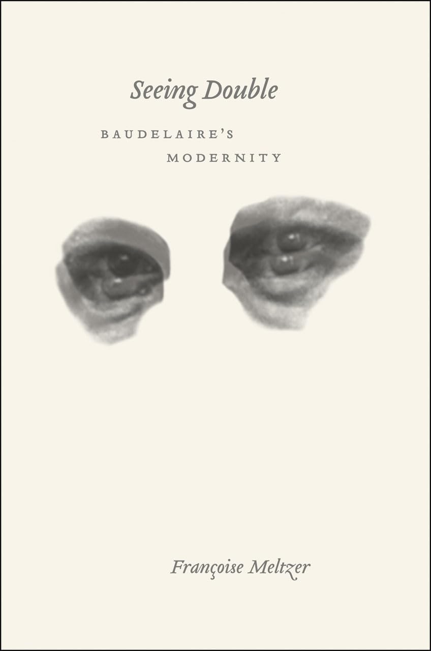 Seeing Double: Baudelaire'S Modernity
