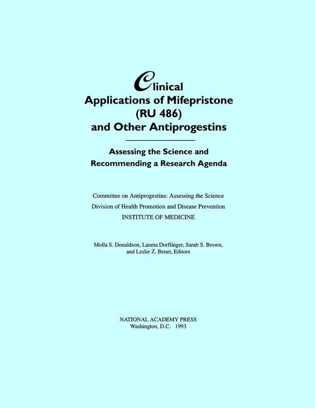 Clinical Applications of Mifepristone (RU486) and Other Antiprogestins: Assessing the Science and Recommending a Research Agenda,Used