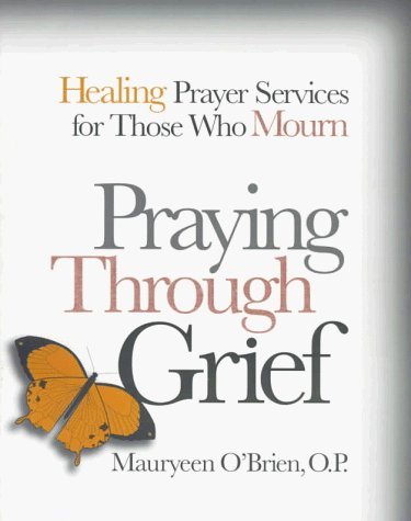 Praying Through Grief: Healing Prayer Services for Those Who Mourn,Used