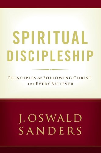 Spiritual Discipleship: Principles of Following Christ for Every Believer (Sanders Spiritual Growth Series),New