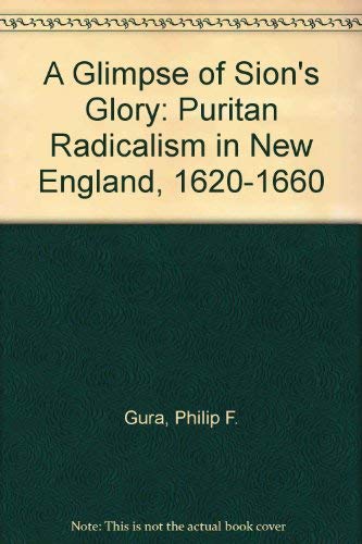A Glimpse Of Sions Glory: Puritan Radicalism In New England, 16201660,Used