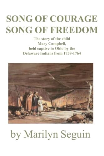 Song of Courage, Song of Freedom: The story of Mary Campbell Held captive in Ohio by the Delaware Indians from 1759?1764,Used