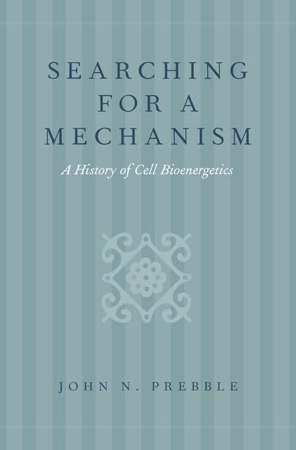 Searching for a Mechanism: A History of Cell Bioenergetics,Used