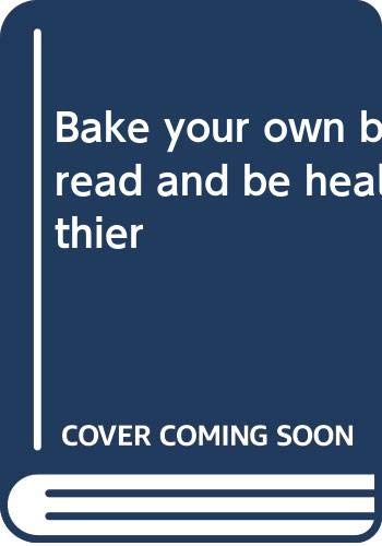 Bake Your Own Bread And Be Healthier,New
