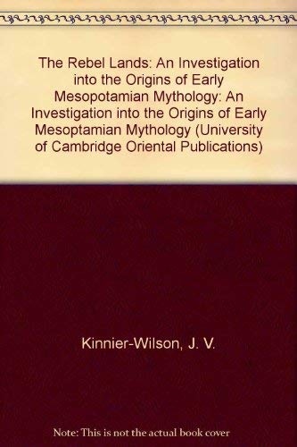 The Rebel Lands: An Investigation into the Origins of Early Mesopotamian Mythology (University of Cambridge Oriental Publication,Used