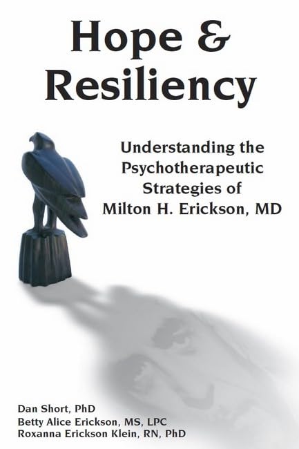 Hope & Resiliency: Understanding the Psychotherapeutic Strategies of Milton H. Erickson,Used