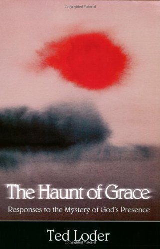 The Haunt of Grace: Responses to the Mystery of God's Presence,Used