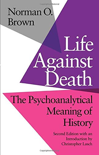 Life Against Death: The Psychoanalytical Meaning of History,New