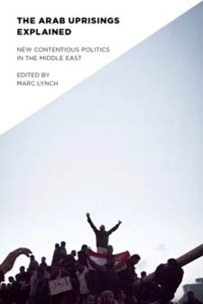 The Arab Uprisings Explained: New Contentious Politics in the Middle East (Columbia Studies in Middle East Politics),Used