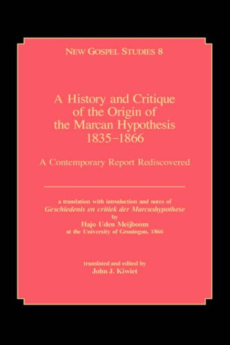 A History and Critique of the Origin of the Marcan Hypothesis 18351866: A Contemporary Report Rediscovered,Used