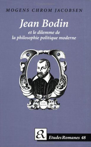 Jean Bodin Et Le Dilemme De LA Philosophie Politique Moderne (Etudes Romanes, 48),Used