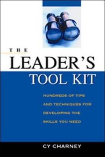 The Leader'S Tool Kit: Hundreds Of Tips And Techniques For Developing The Skills You Need,New