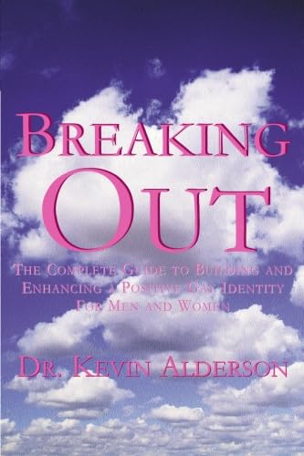 Breaking Out: The Complete Guide to Building and Enhancing a Positive Gay Identity For Men and Women,New