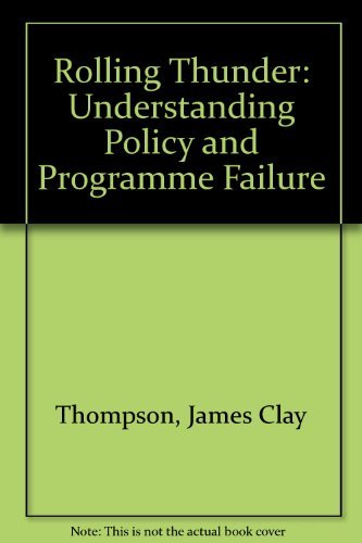 Rolling Thunder: Understanding Policy and Program Failure,Used