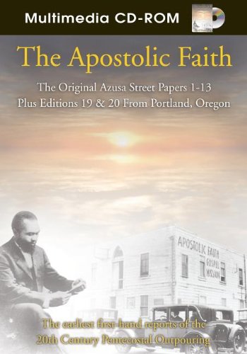 The Apostolic Faith: The Earliest FirstHand Reports of the 20th Century Pentecostal Outpouring,New
