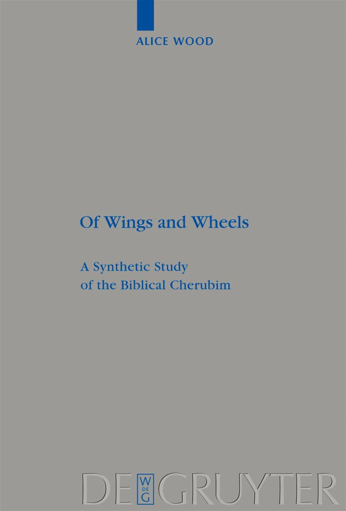 Of Wings and Wheels: A Synthetic Study of the Biblical Cherubim (Beihefte zur Zeitschrift fr die alttestamentliche Wissenschaft,,Used