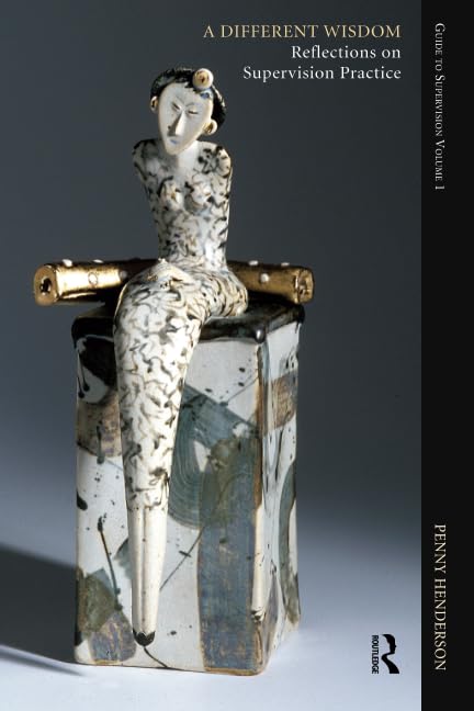 A Different Wisdom: Reflections on Supervision Practice: Guide to Supervision (The Guide to Supervision Series),New