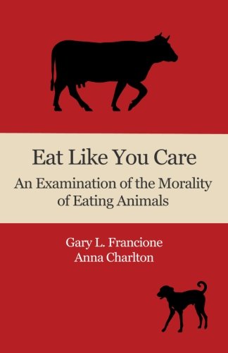 Eat Like You Care: An Examination of the Morality of Eating Animals,Used