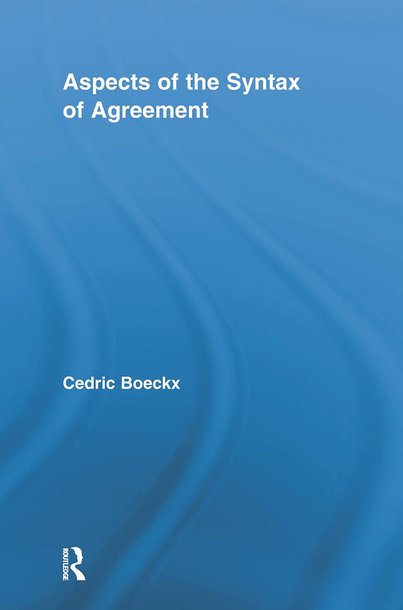 Aspects Of The Syntax Of Agreement (Routledge Leading Linguists)
