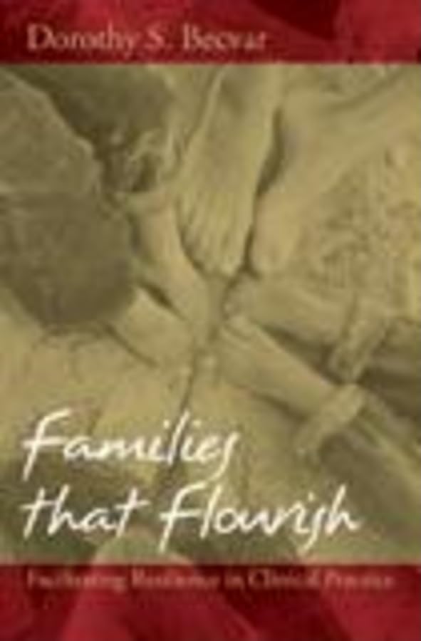 Families that Flourish: Facilitating Resilience in Clinical Practice,New