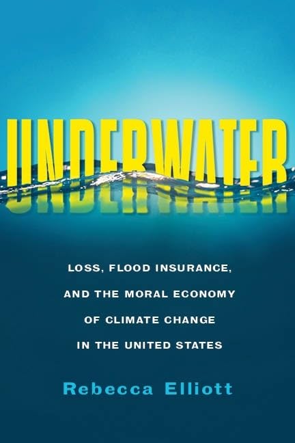 Underwater: Loss, Flood Insurance, and the Moral Economy of Climate Change in the United States (Society and the Environment),Used
