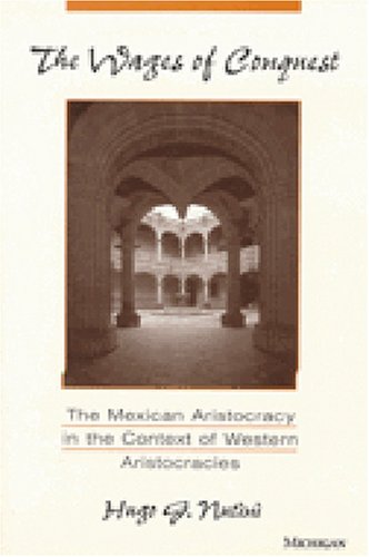 The Wages Of Conquest: The Mexican Aristocracy In The Context Of Western Aristocracies