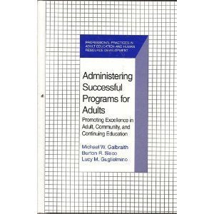 Administering Successful Programs For Adults: Promoting Excellence In Adult, Community, And Continuing Education (Professional P,New