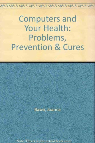 Computers and Your Health: Problems, Prevention and Cures,Used