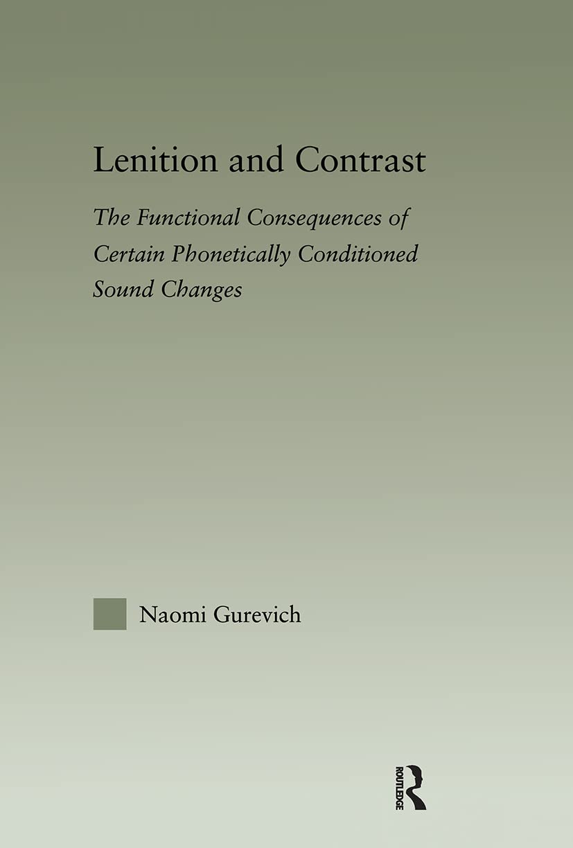 Lenition And Contrast: The Functional Consequences Of Certain Phonetically Conditioned Sound Changes (Outstanding Dissertations ,Used