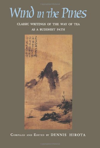 Wind in the Pines: Classic Writings of the Way of Tea as a Buddhist Path,New