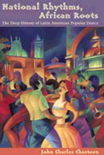 National Rhythms, African Roots: The Deep History Of Latin American Popular Dance (Dilogos),Used