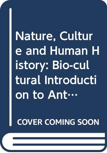 Nature, Culture, And Human History: A Biocultural Introduction To Anthropology,Used