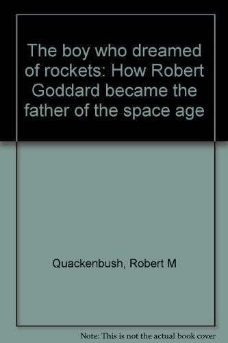 The boy who dreamed of rockets: How Robert Goddard became the father of the space age,Used